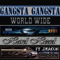 Gangsta Gangsta World Wide - Hard Head & Sir Loon & Deacon
