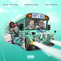Party Bus - Rich The Kid & Famous Dex & Jay Critch