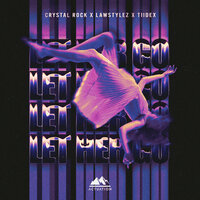 Let Her Go - Crystal Rock & Lawstylez & Tiidex