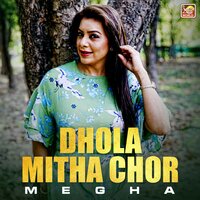 Dhola Mitha Chor - Megha