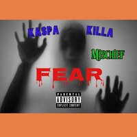 FEAR - kaspa killa & Mischief