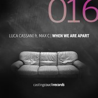 When We Are Apart - Max C & Luca Cassani