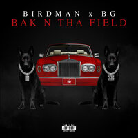 BAK N THA FIELD - Birdman & BG