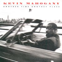 I Believe She Was Talkin' 'Bout Me - Kevin Mahogany