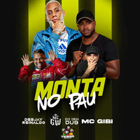 Monta no Pau - MC Gw & Mc Gibi & DJ Jéh Du 9 & Dj Reinaldo