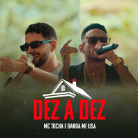 Dez a Dez - MC Tocha & Banda Me Usa
