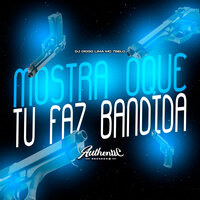 Mostra Oque Tu Faz Bandida - Dj Diogo Lima & Mc 7 Belo & Authentic Records