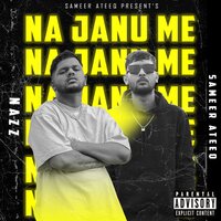 Na Janu Me - Sameer Ateeq & Nazz