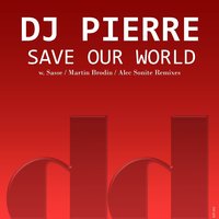 Save Our World - DJ Pierre & Martin Brodin