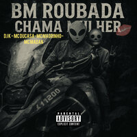 Bm Roubada Chama Mulher - DJ K & MC DUCASA & Mc Magrinho & MC Madan